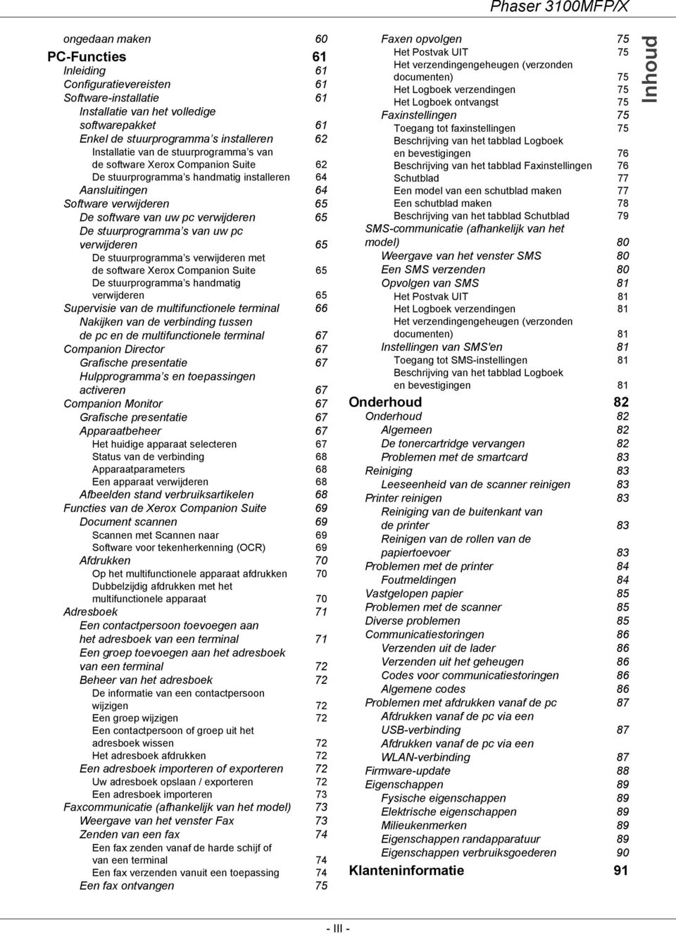 stuurprogramma s van uw pc verwijderen 65 De stuurprogramma s verwijderen met de software Xerox Companion Suite 65 De stuurprogramma s handmatig verwijderen 65 Supervisie van de multifunctionele