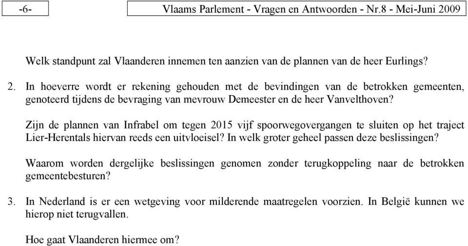In hoeverre wordt er rekening gehouden met de bevindingen van de betrokken gemeenten, genoteerd tijdens de bevraging van mevrouw Demeester en de heer Vanvelthoven?