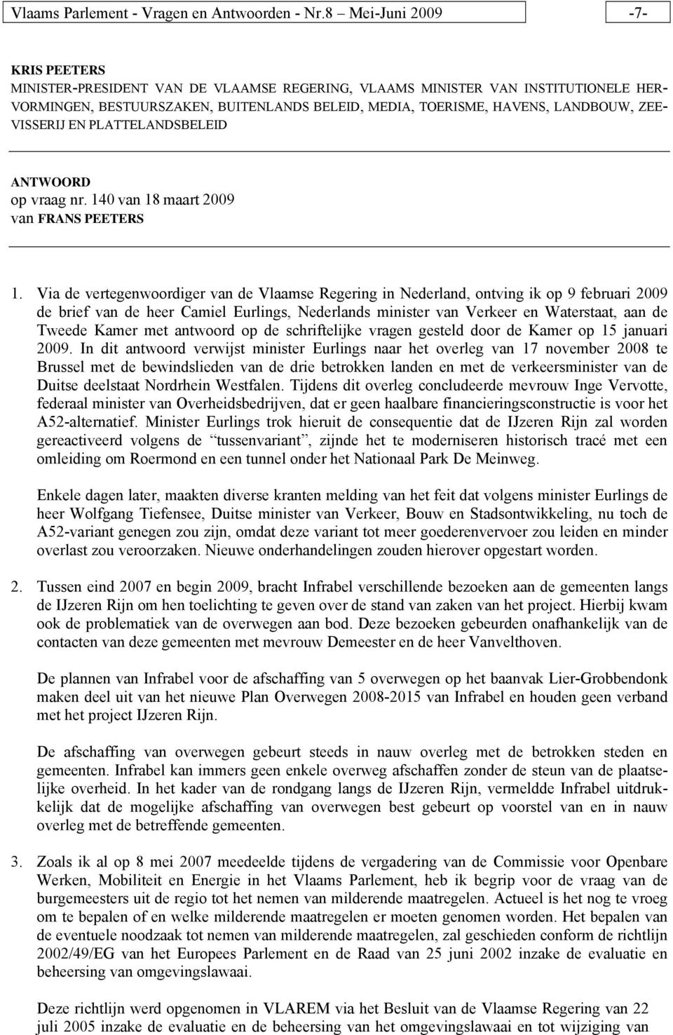 ZEE- VISSERIJ EN PLATTELANDSBELEID ANTWOORD op vraag nr. 140 van 18 maart 2009 van FRANS PEETERS 1.