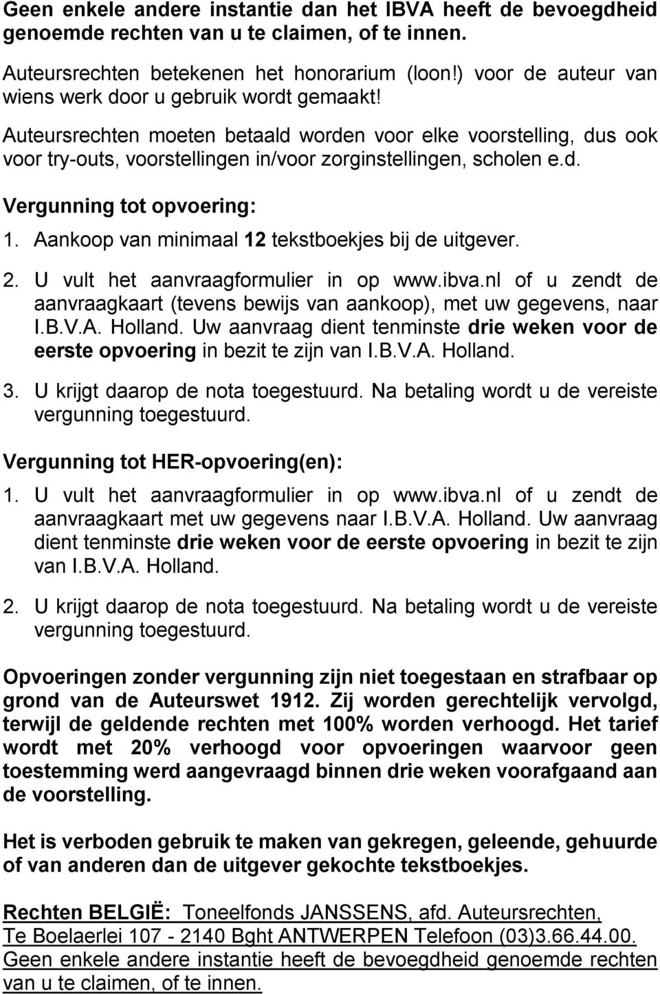 Aankoop van minimaal 12 tekstboekjes bij de uitgever. 2. U vult het aanvraagformulier in op www.ibva.nl of u zendt de aanvraagkaart (tevens bewijs van aankoop), met uw gegevens, naar I.B.V.A. Holland.