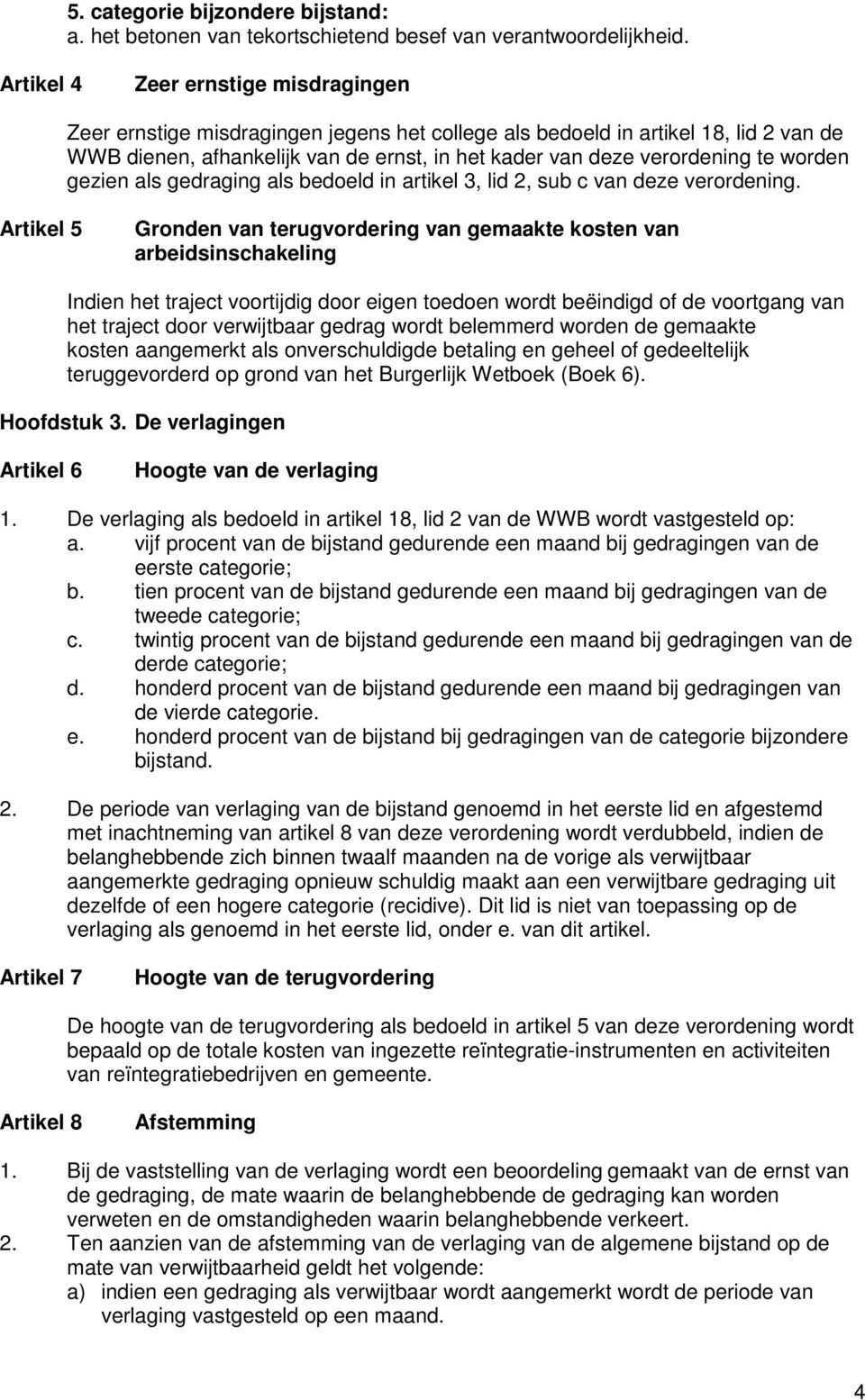 worden gezien als gedraging als bedoeld in artikel 3, lid 2, sub c van deze verordening.