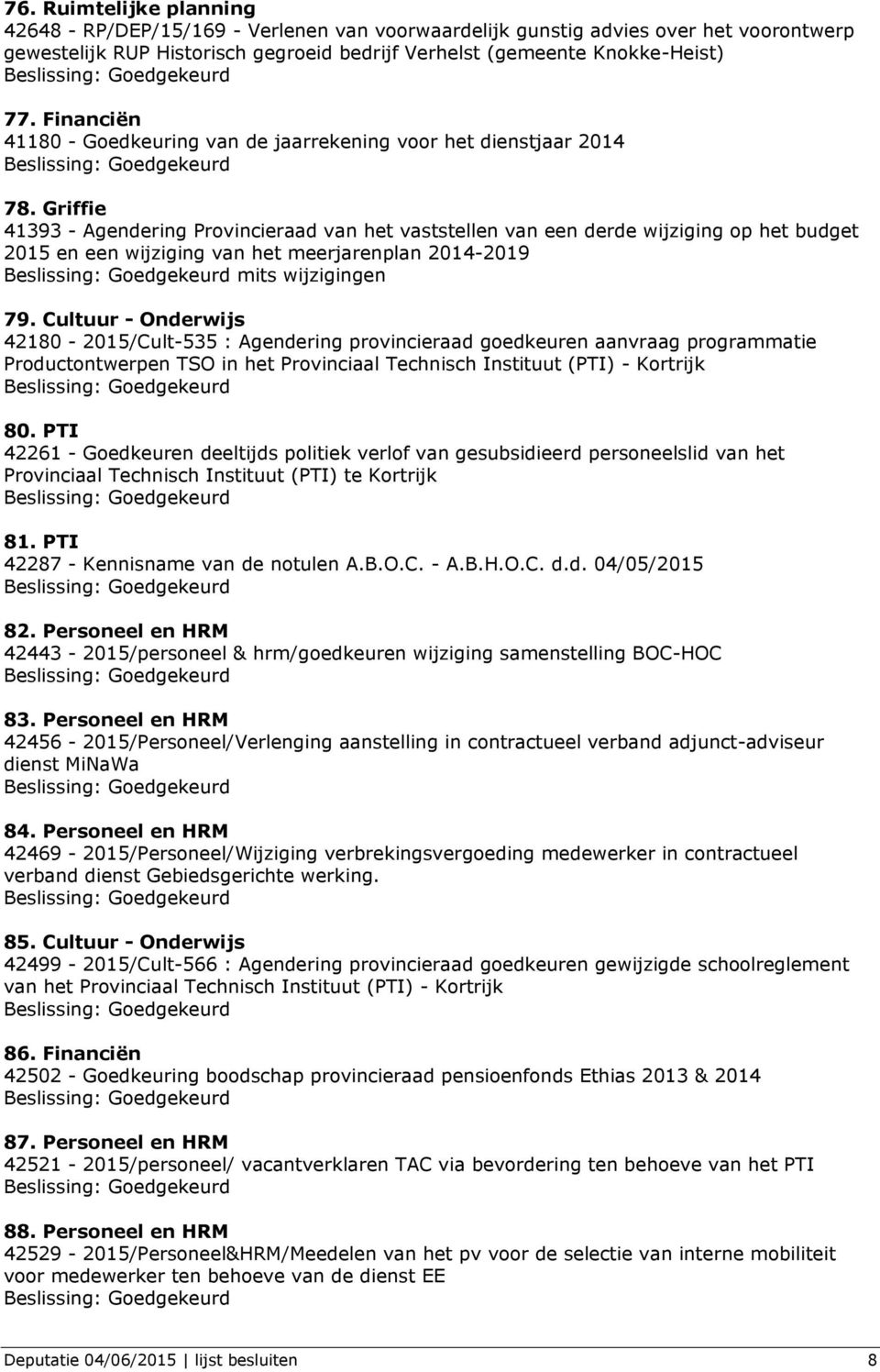 Griffie 41393 - Agendering Provincieraad van het vaststellen van een derde wijziging op het budget 2015 en een wijziging van het meerjarenplan 2014-2019 mits wijzigingen 79.