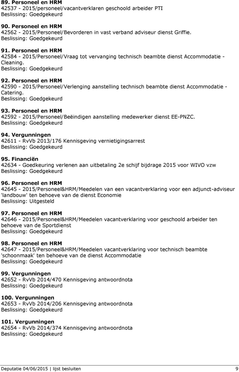 Personeel en HRM 42590-2015/Personeel/Verlenging aanstelling technisch beambte dienst Accommodatie - Catering. 93.