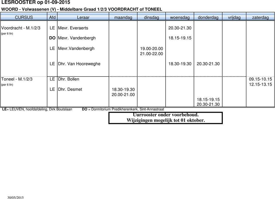 30-19.30 20.30-21.30 Toneel - M.1/2/3 LE Dhr. Bollen 09.15-10.15 (per 6 lln) 12.15-13.15 LE Dhr. Desmet 18.30-19.30 20.00-21.