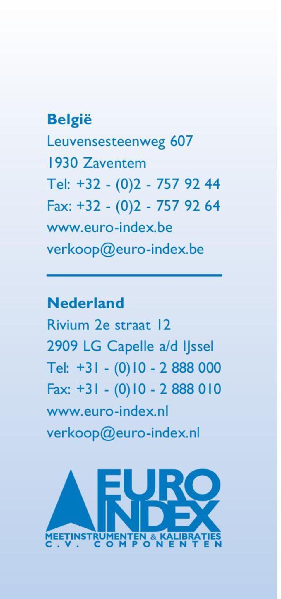 be Nederland Rivium 2e straat 12 2909 LG Capelle a/d IJssel Tel: +31 -