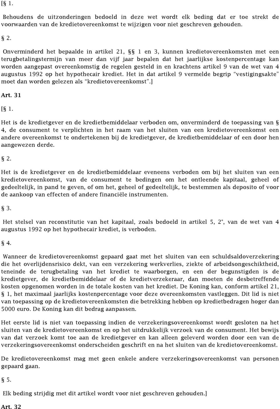 overeenkomstig de regelen gesteld in en krachtens artikel 9 van de wet van 4 augustus 1992 op het hypothecair krediet.