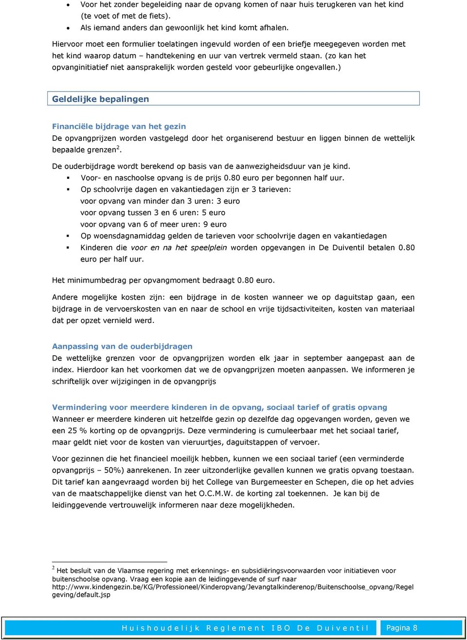 (zo kan het opvanginitiatief niet aansprakelijk worden gesteld voor gebeurlijke ongevallen.