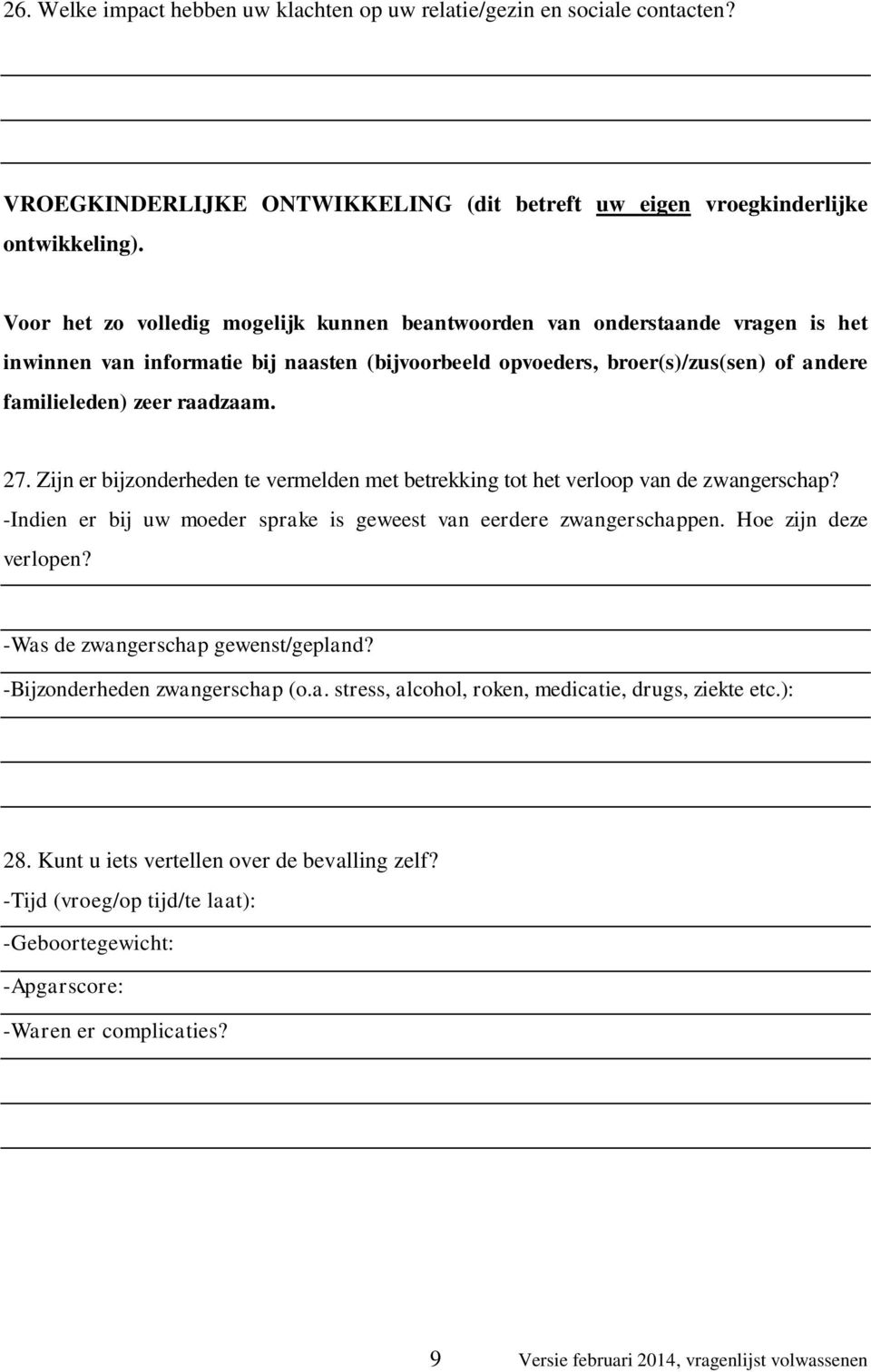 27. Zijn er bijzonderheden te vermelden met betrekking tot het verloop van de zwangerschap? -Indien er bij uw moeder sprake is geweest van eerdere zwangerschappen. Hoe zijn deze verlopen?