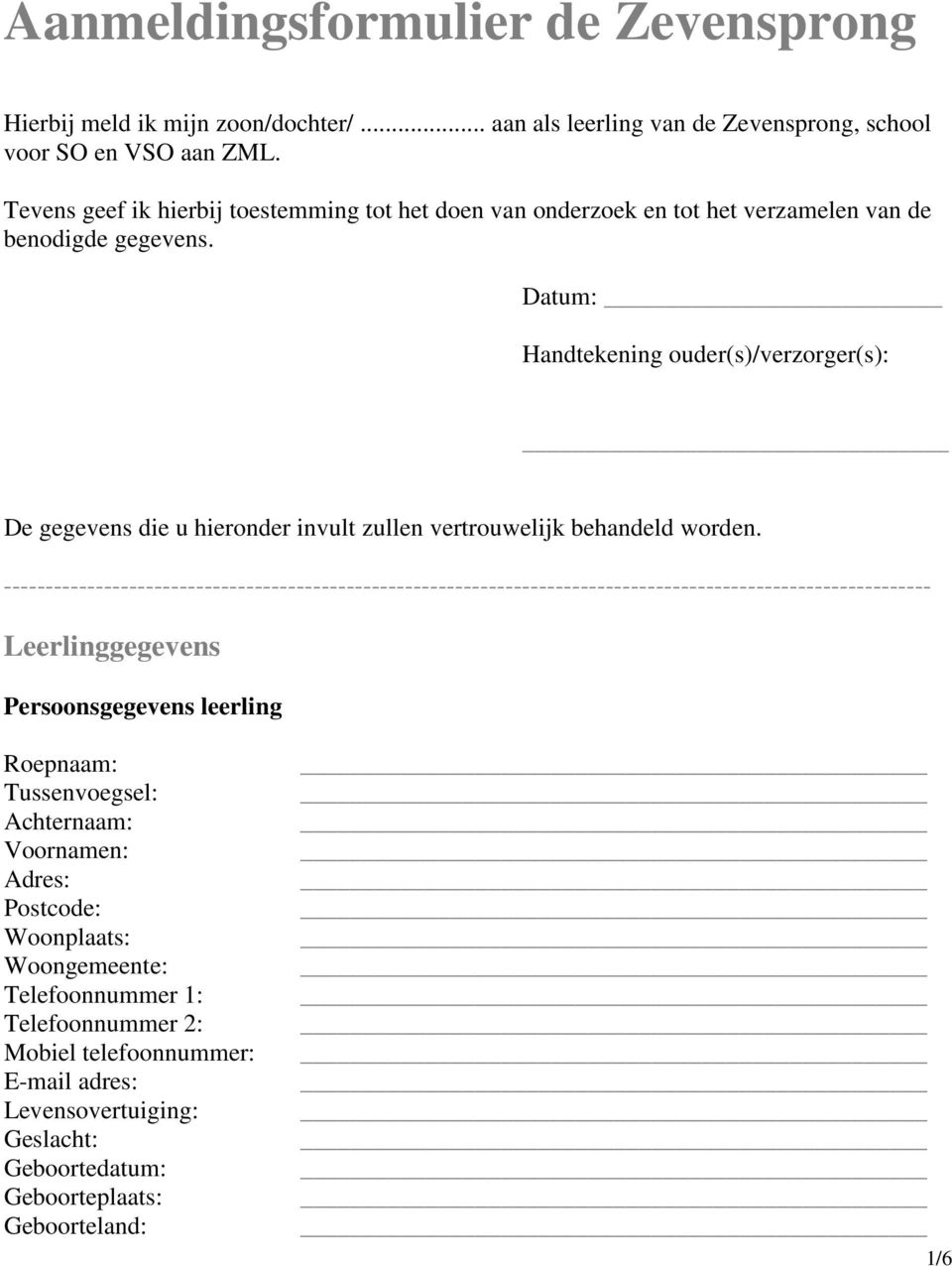 Datum: Handtekening ouder(s)/verzorger(s): De gegevens die u hieronder invult zullen vertrouwelijk behandeld worden.