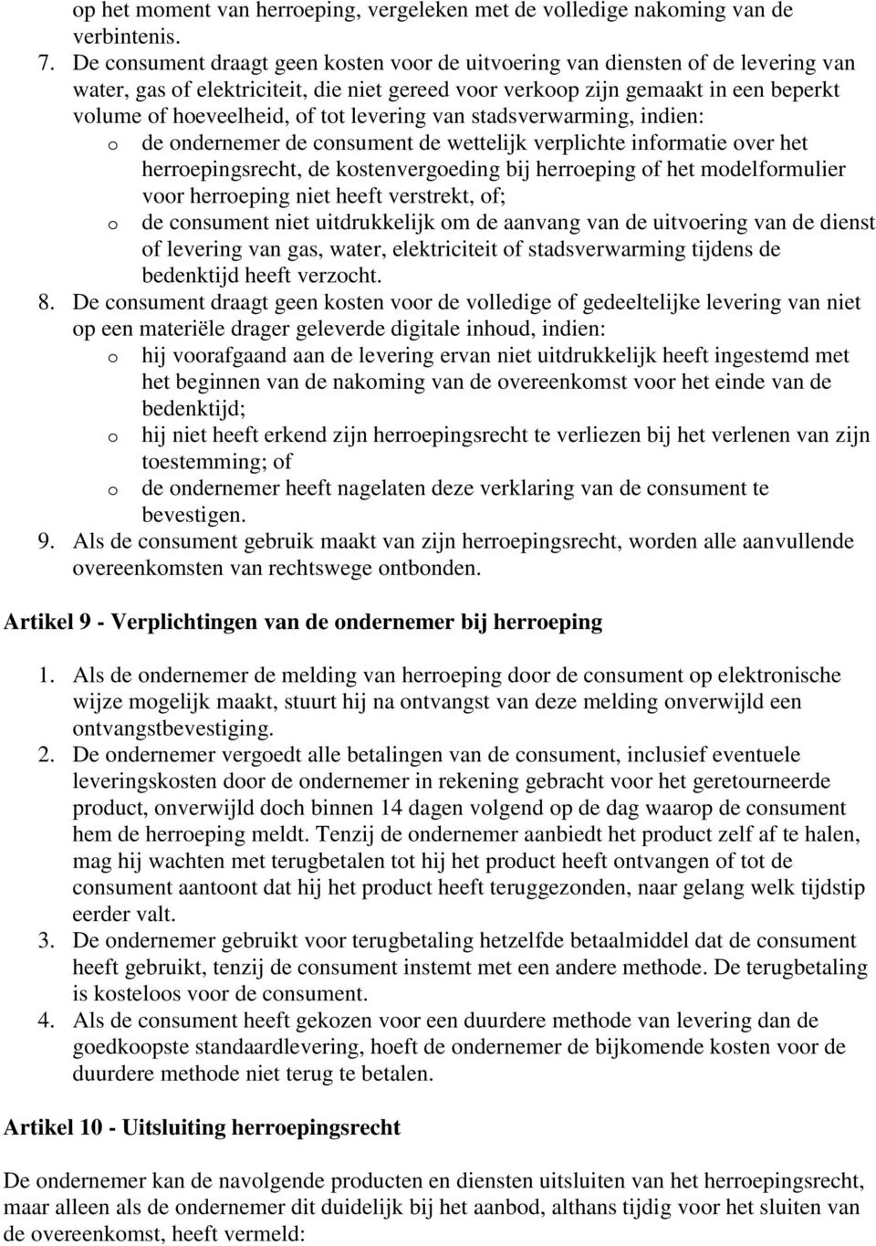 stadsverwarming, indien: de ndernemer de cnsument de wettelijk verplichte infrmatie ver het herrepingsrecht, de kstenvergeding bij herreping f het mdelfrmulier vr herreping niet heeft verstrekt, f;