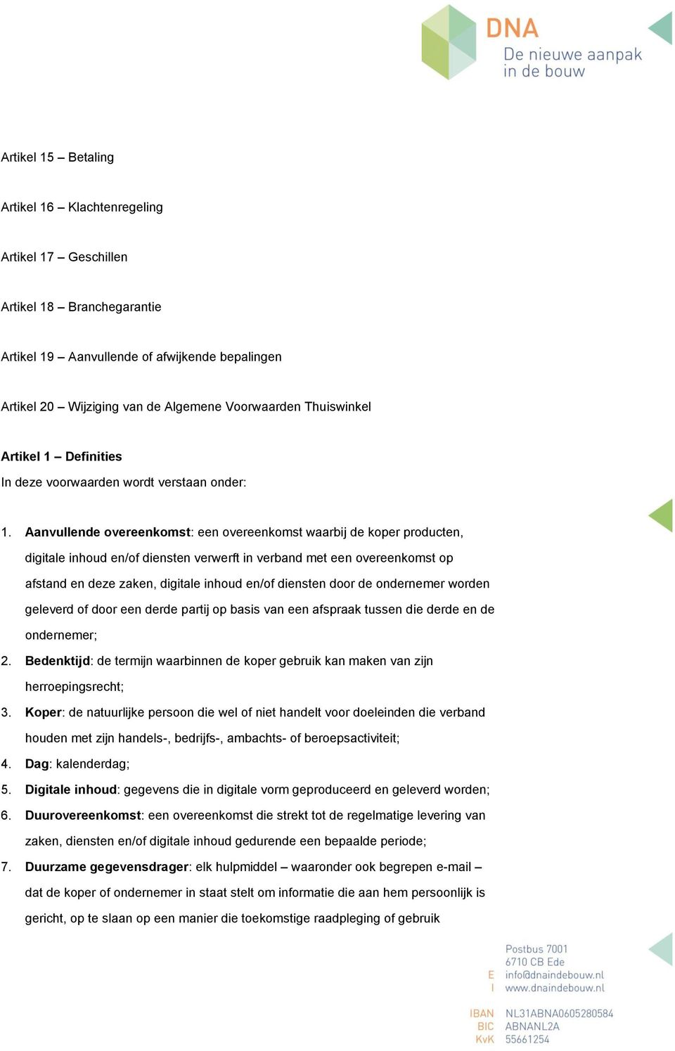 Aanvullende vereenkmst: een vereenkmst waarbij de kper prducten, digitale inhud en/f diensten verwerft in verband met een vereenkmst p afstand en deze zaken, digitale inhud en/f diensten dr de