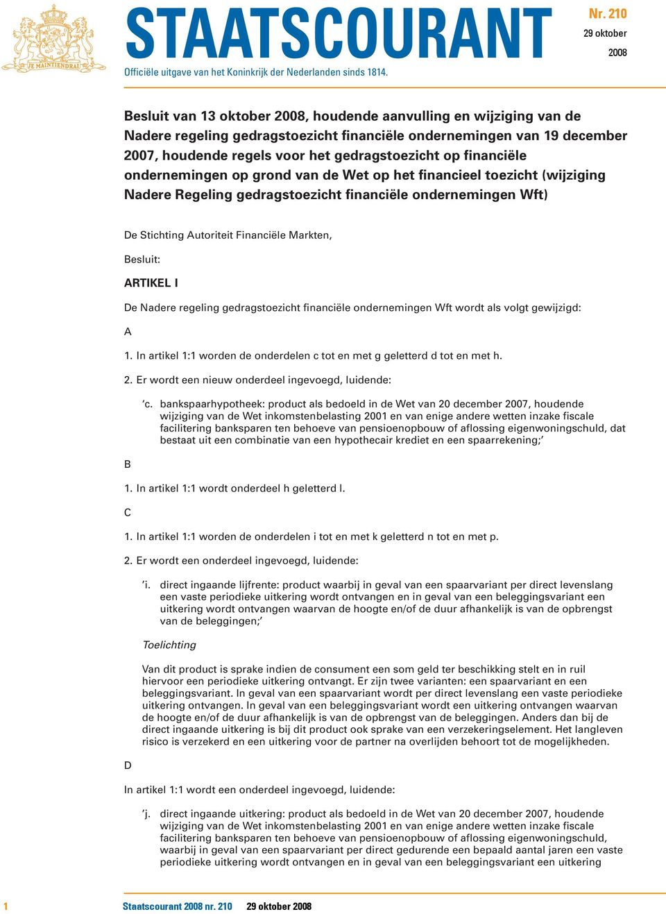 210 349 29 29oktober 2008 Besluit van 13 oktober 2008, houdende aanvulling en wijziging van de Nadere regeling gedragstoezicht financiële ondernemingen van 19 december 2007, houdende regels voor het