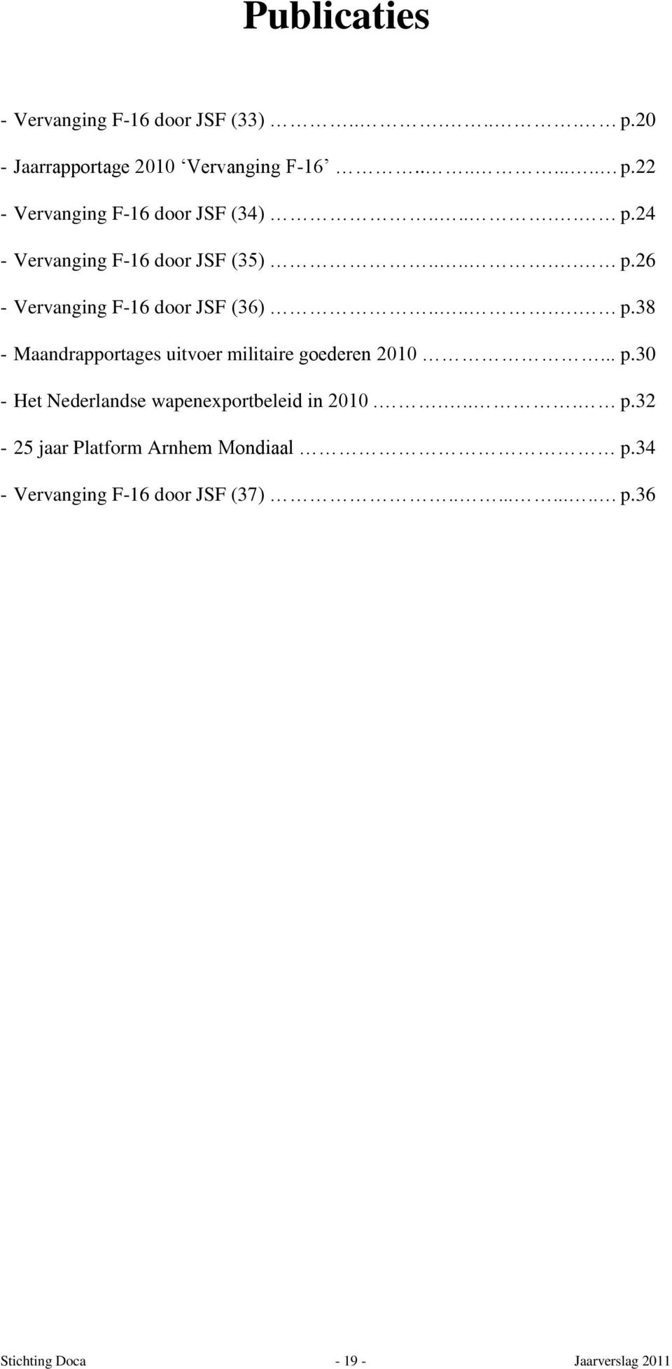 .. p.30 - Het Nederlandse wapenexportbeleid in 2010..... p.32-25 jaar Platform Arnhem Mondiaal p.