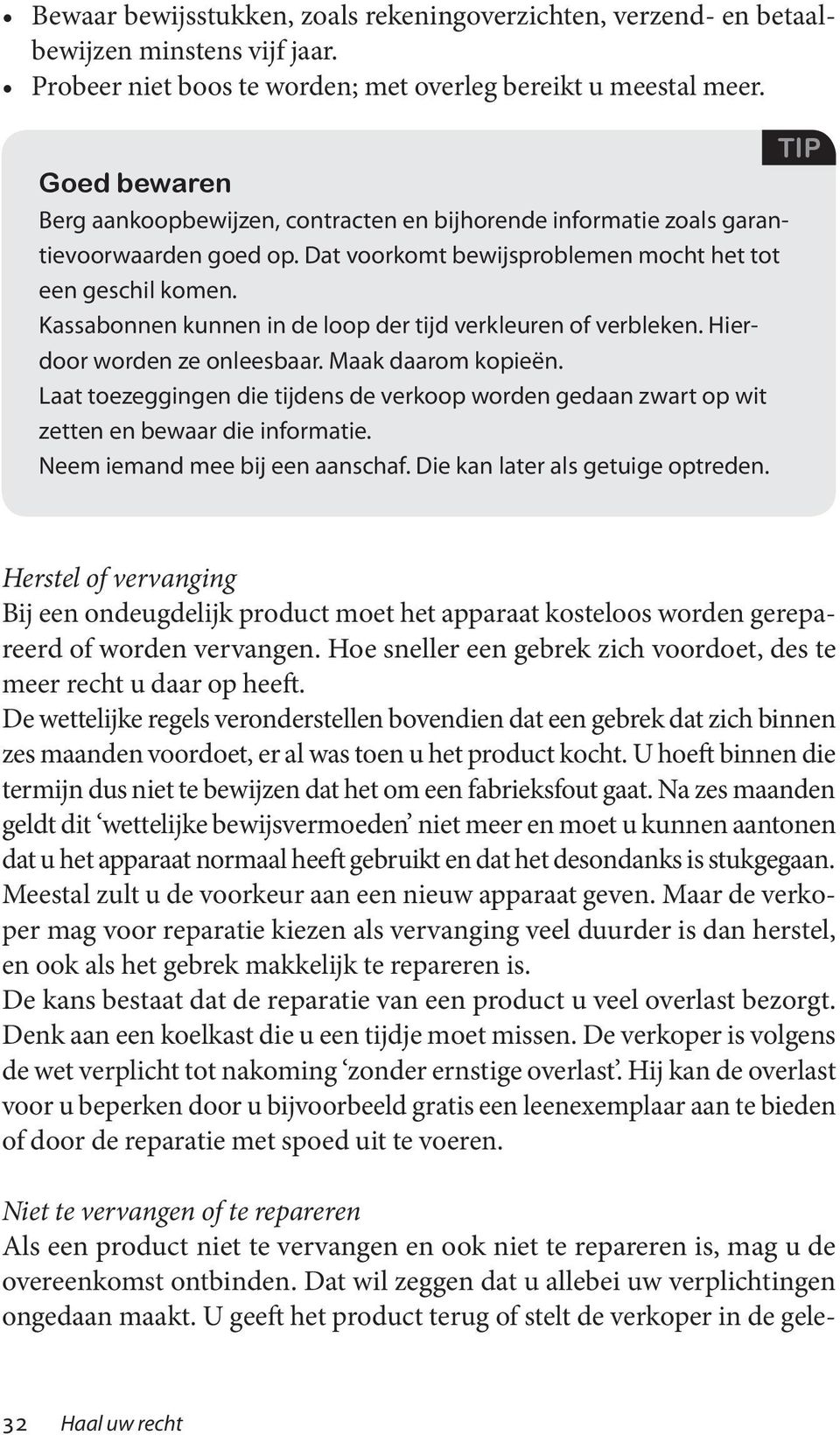 U geeft het product terug of stelt de verkoper in de geletip Goed bewaren Berg aankoopbewijzen, contracten en bijhorende informatie zoals garantievoorwaarden goed op.