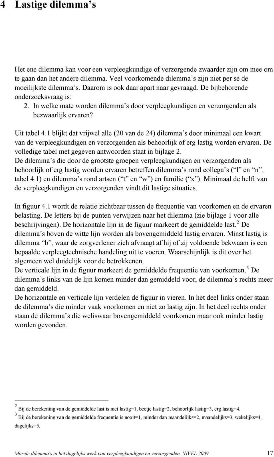 In welke mate worden dilemma s door verpleegkundigen en verzorgenden als bezwaarlijk ervaren? Uit tabel 4.