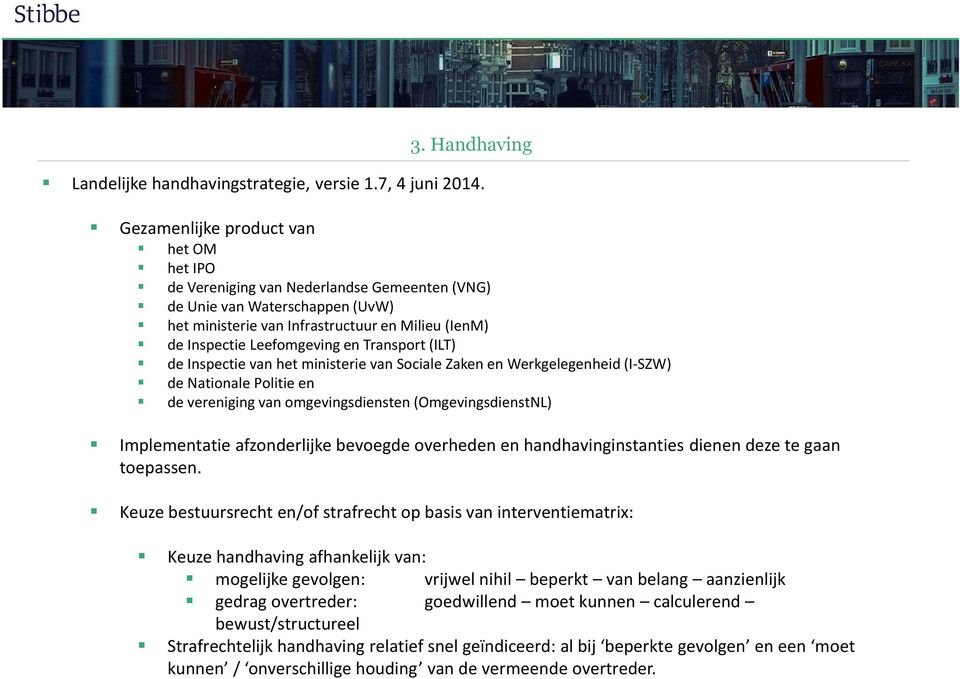 Transport (ILT) de Inspectie van het ministerie van Sociale Zaken en Werkgelegenheid (I-SZW) de Nationale Politie en de vereniging van omgevingsdiensten (OmgevingsdienstNL) Implementatie