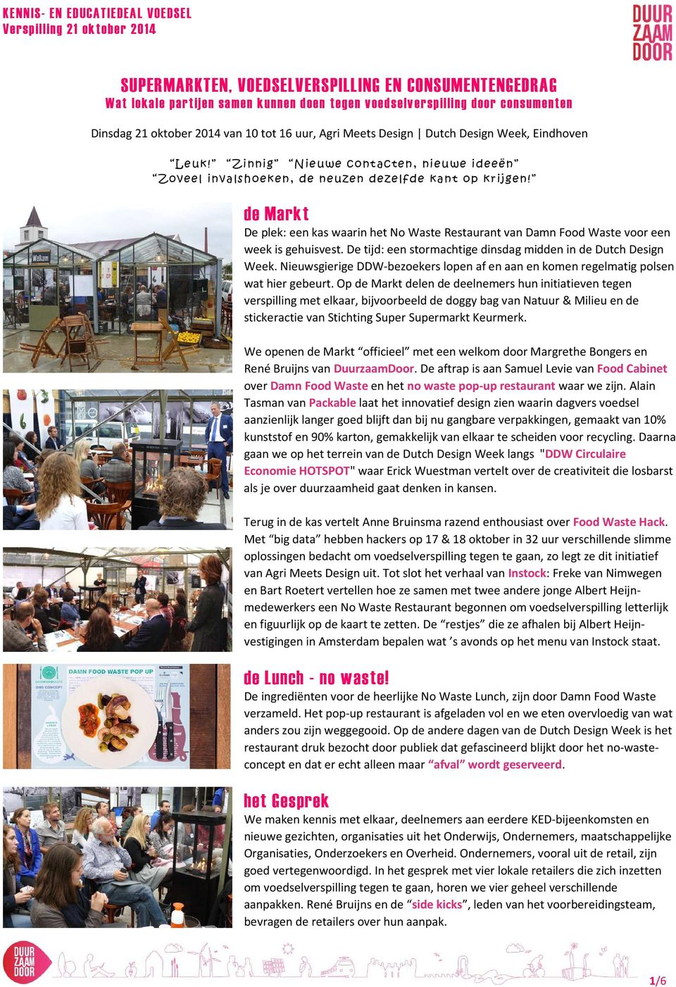 de Markt De plek: een kas waarin het No Waste Restaurant van Damn Food Waste voor een week is gehuisvest. De tijd: een stormachtige dinsdag midden in de Dutch Design Week.