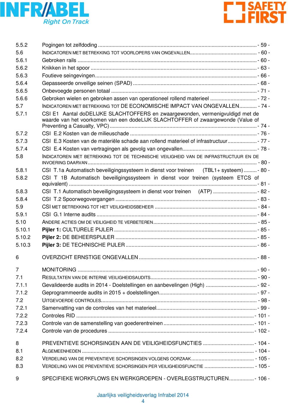 7 INDICATOREN MET BETREKKING TOT DE ECONOMISCHE IMPACT VAN ONGEVALLEN... - 74-5.7.1 CSI E1 Aantal dodelijke SLACHTOFFERS en zwaargewonden, vermenigvuldigd met de waarde van het voorkomen van een dodelijk SLACHTOFFER of zwaargewonde (Value of Preventing a Casualty, VPC).