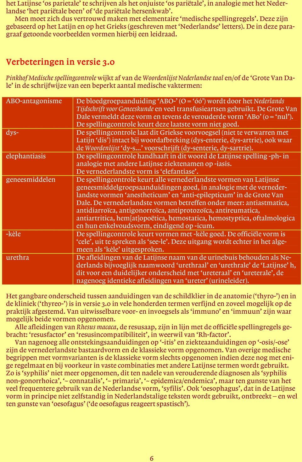 De in deze paragraaf getoonde voorbeelden vormen hierbij een leidraad. Verbeteringen in versie 3.