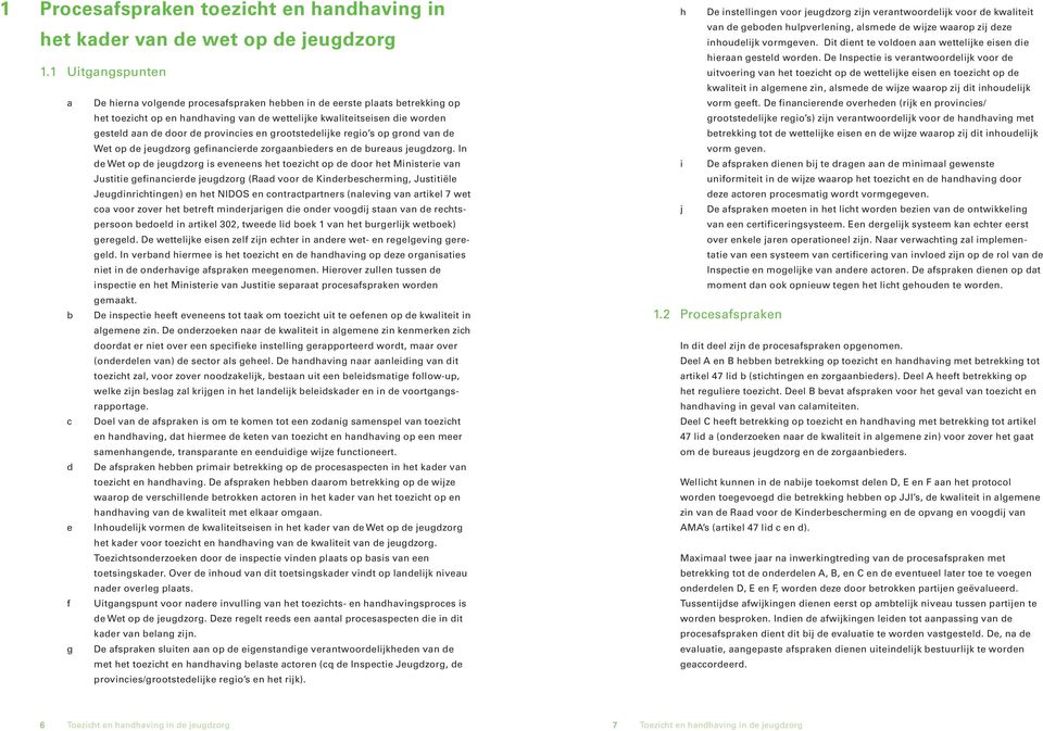 provincies en grootstedelijke regio s op grond van de Wet op de jeugdzorg gefinancierde zorgaanbieders en de bureaus jeugdzorg.