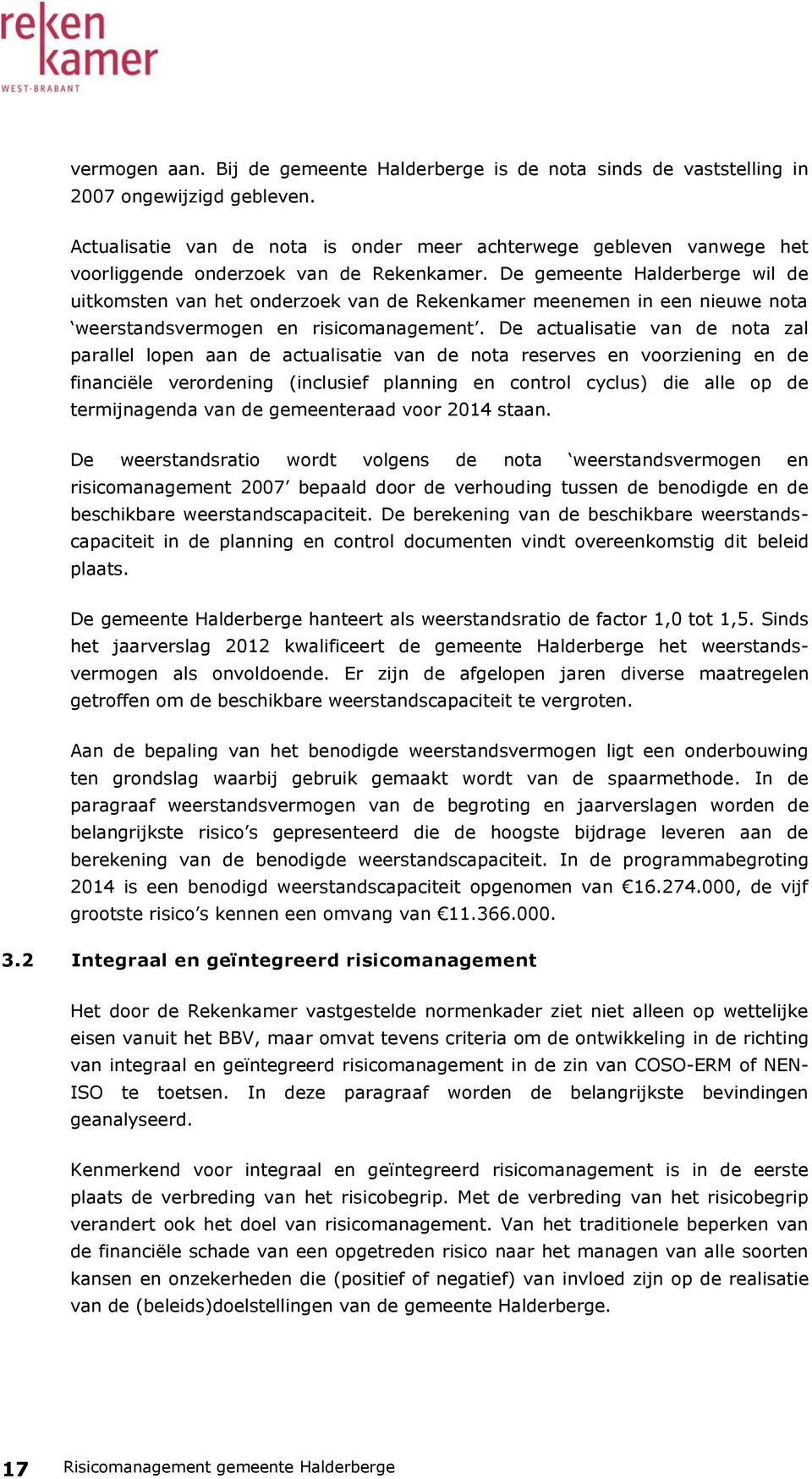 De gemeente Halderberge wil de uitkomsten van het onderzoek van de Rekenkamer meenemen in een nieuwe nota weerstandsvermogen en risicomanagement.