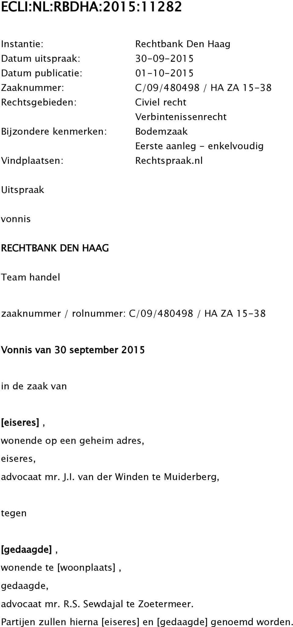 nl Uitspraak vonnis RECHTBANK DEN HAAG Team handel zaaknummer / rolnummer: C/09/480498 / HA ZA 15-38 Vonnis van 30 september 2015 in de zaak van [eiseres], wonende op een