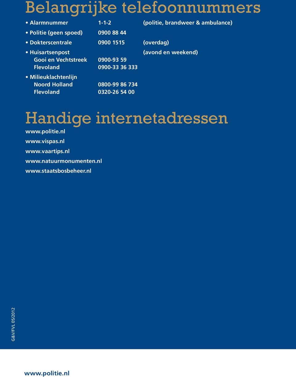 0900-33 36 333 Milieuklachtenlijn Noord Holland 0800-99 86 734 Flevoland 0320-26 54 00 Handige internetadressen