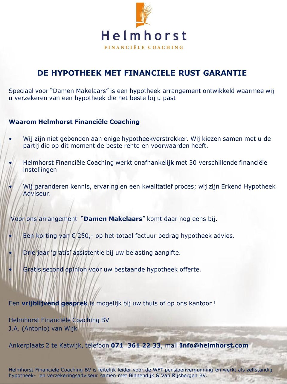 Helmhorst Financiële Coaching werkt onafhankelijk met 30 verschillende financiële instellingen Wij garanderen kennis, ervaring en een kwalitatief proces; wij zijn Erkend Hypotheek Adviseur.