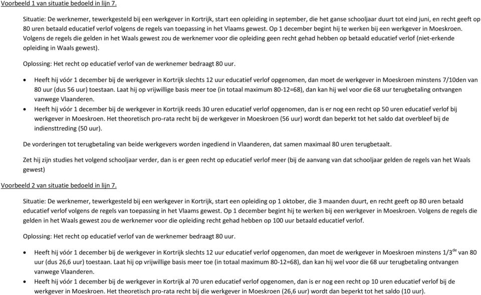 de regels van toepassing in het Vlaams gewest. Op 1 december begint hij te werken bij een werkgever in Moeskroen.