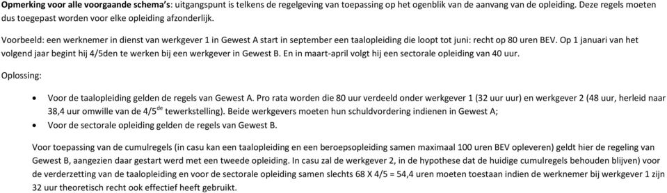 Op 1 januari van het volgend jaar begint hij 4/5den te werken bij een werkgever in. En in maart-april volgt hij een sectorale van 40 uur. Oplossing: Voor de taal gelden de regels van.