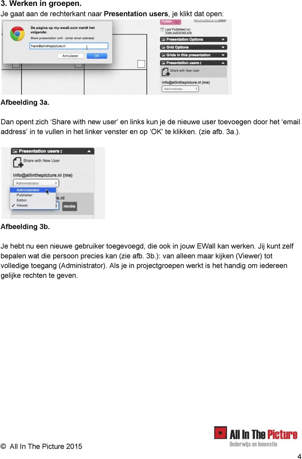 klikken. (zie afb. 3a.). Afbeelding 3b. Je hebt nu een nieuwe gebruiker toegevoegd, die ook in jouw EWall kan werken.