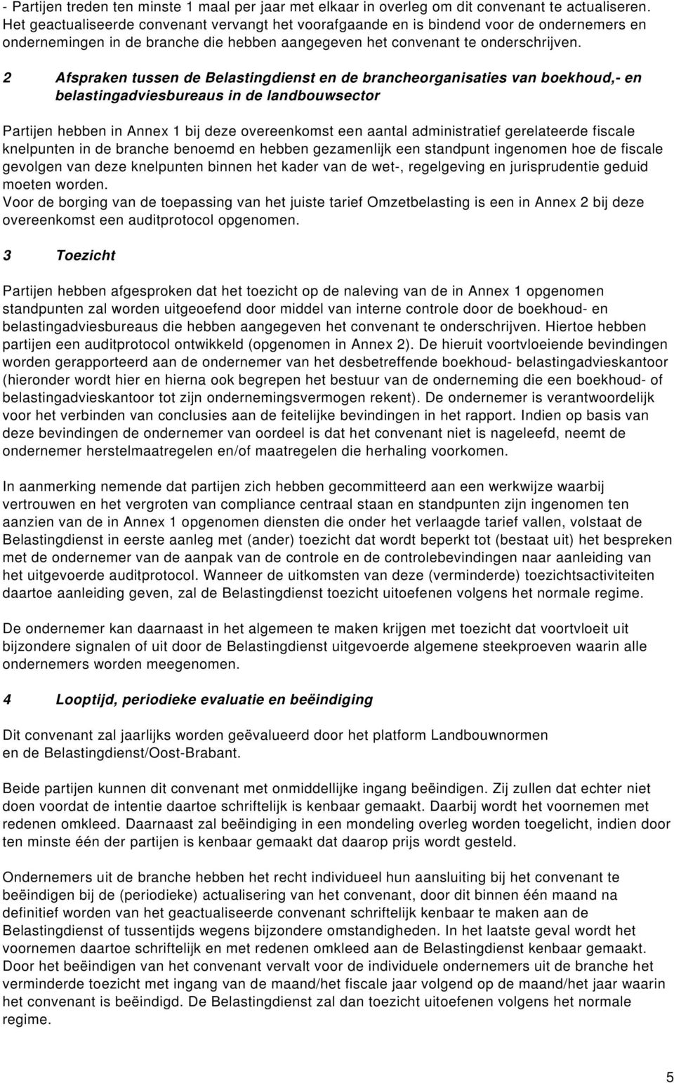 2 Afspraken tussen de Belastingdienst en de brancheorganisaties van boekhoud,- en belastingadviesbureaus in de landbouwsector Partijen hebben in Annex 1 bij deze overeenkomst een aantal