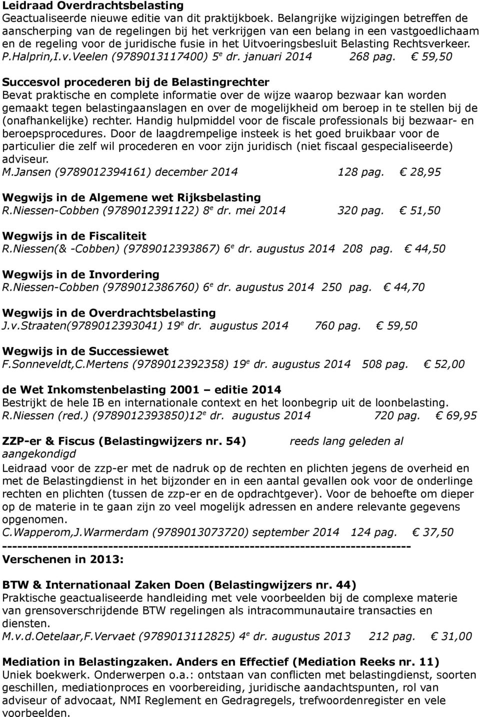 Belasting Rechtsverkeer. P.Halprin,I.v.Veelen (9789013117400) 5 e dr. januari 2014 268 pag.