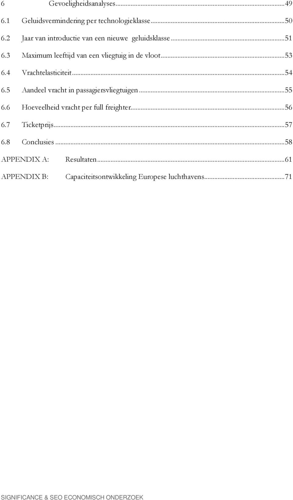 4 Vrachtelasticiteit...54 6.5 Aandeel vracht in passagiersvliegtuigen...55 6.