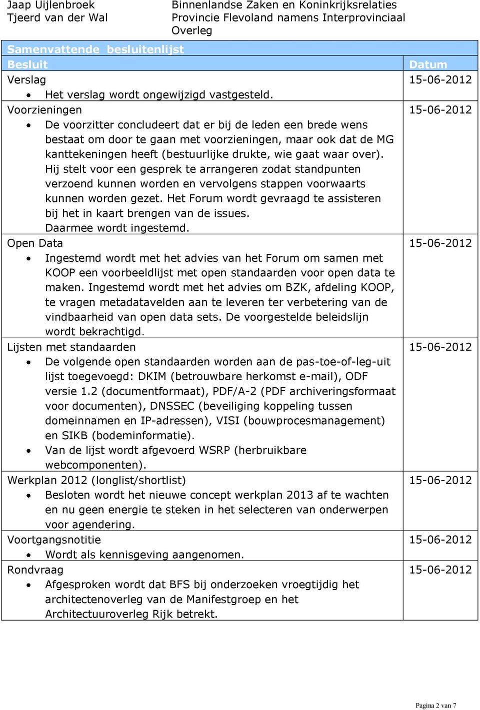 voorzieningen, maar ook dat de MG kanttekeningen heeft (bestuurlijke drukte, wie gaat waar over).