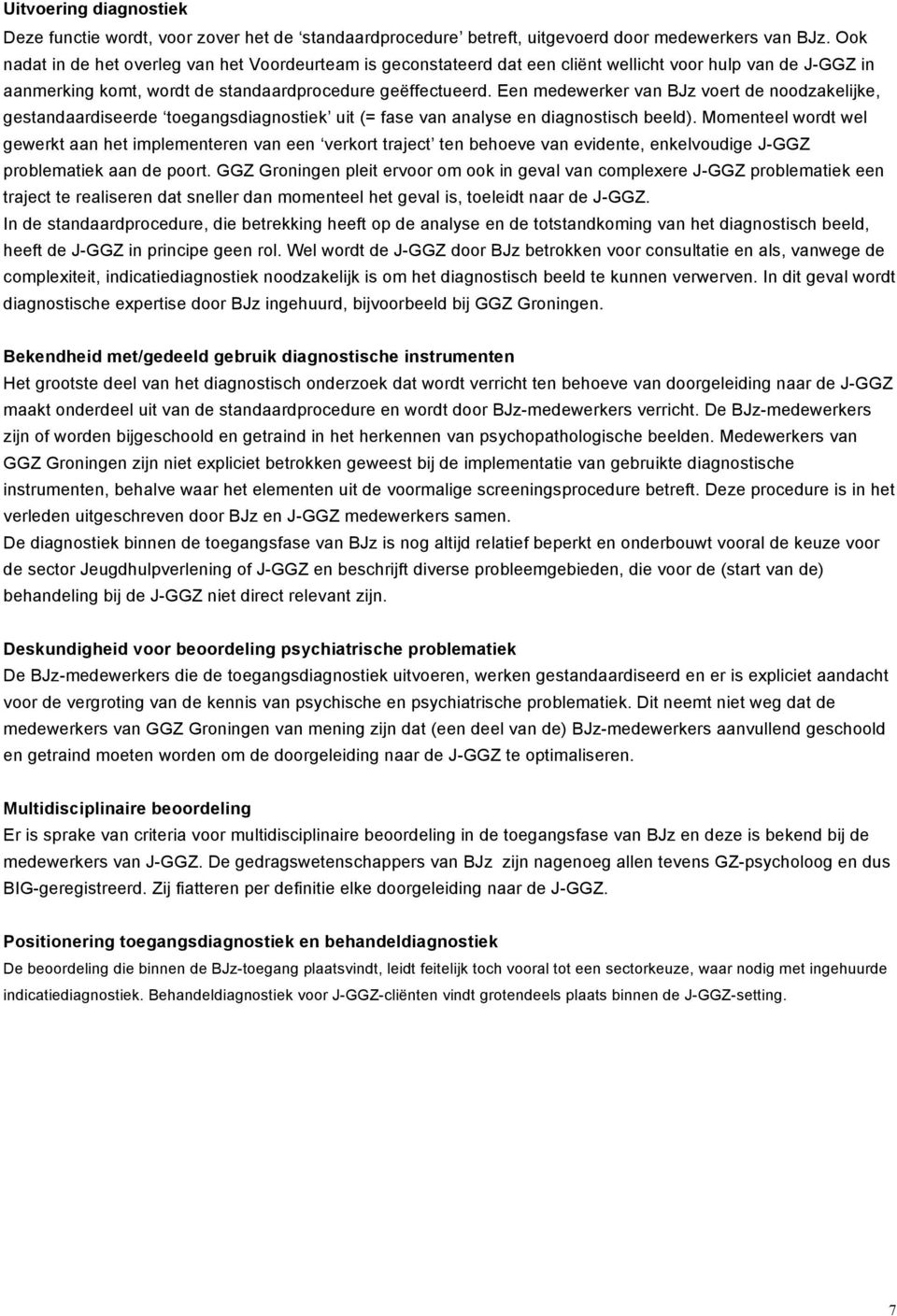 Een medewerker van BJz voert de noodzakelijke, gestandaardiseerde toegangsdiagnostiek uit (= fase van analyse en diagnostisch beeld).