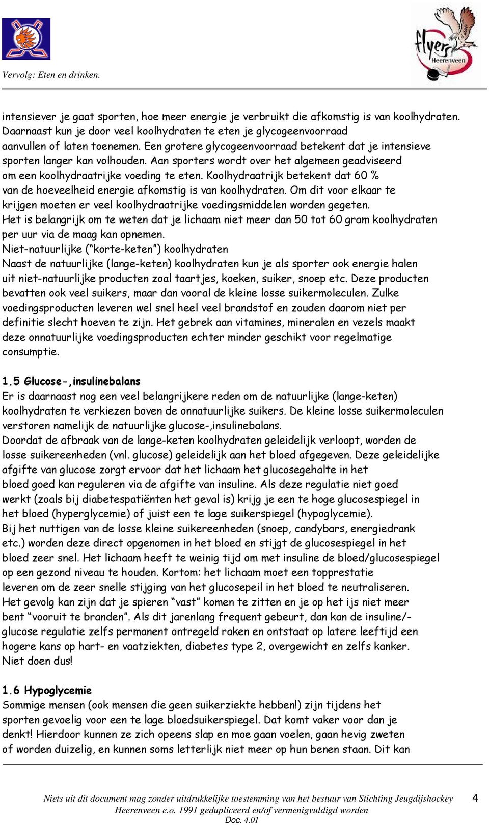 Koolhydraatrijk betekent dat 60 % van de hoeveelheid energie afkomstig is van koolhydraten. Om dit voor elkaar te krijgen moeten er veel koolhydraatrijke voedingsmiddelen worden gegeten.