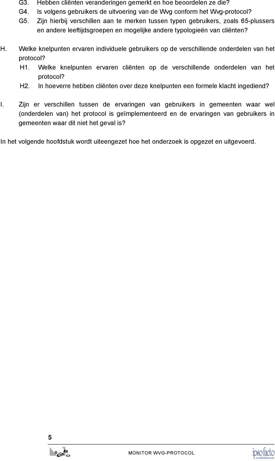 Welke knelpunten ervaren individuele gebruikers op de verschillende onderdelen van het protocol? H1. Welke knelpunten ervaren cliënten op de verschillende onderdelen van het protocol? H2.