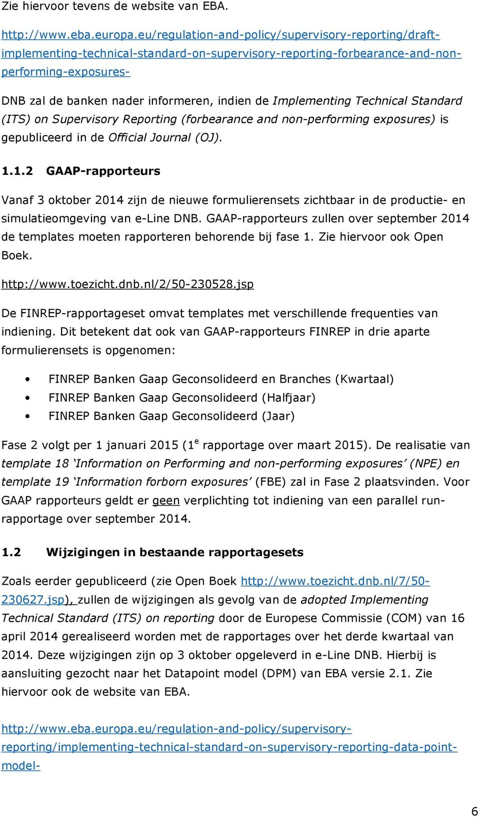 Implementing Technical Standard (ITS) on Supervisory Reporting (forbearance and non-performing exposures) is gepubliceerd in de Official Journal (OJ). 1.