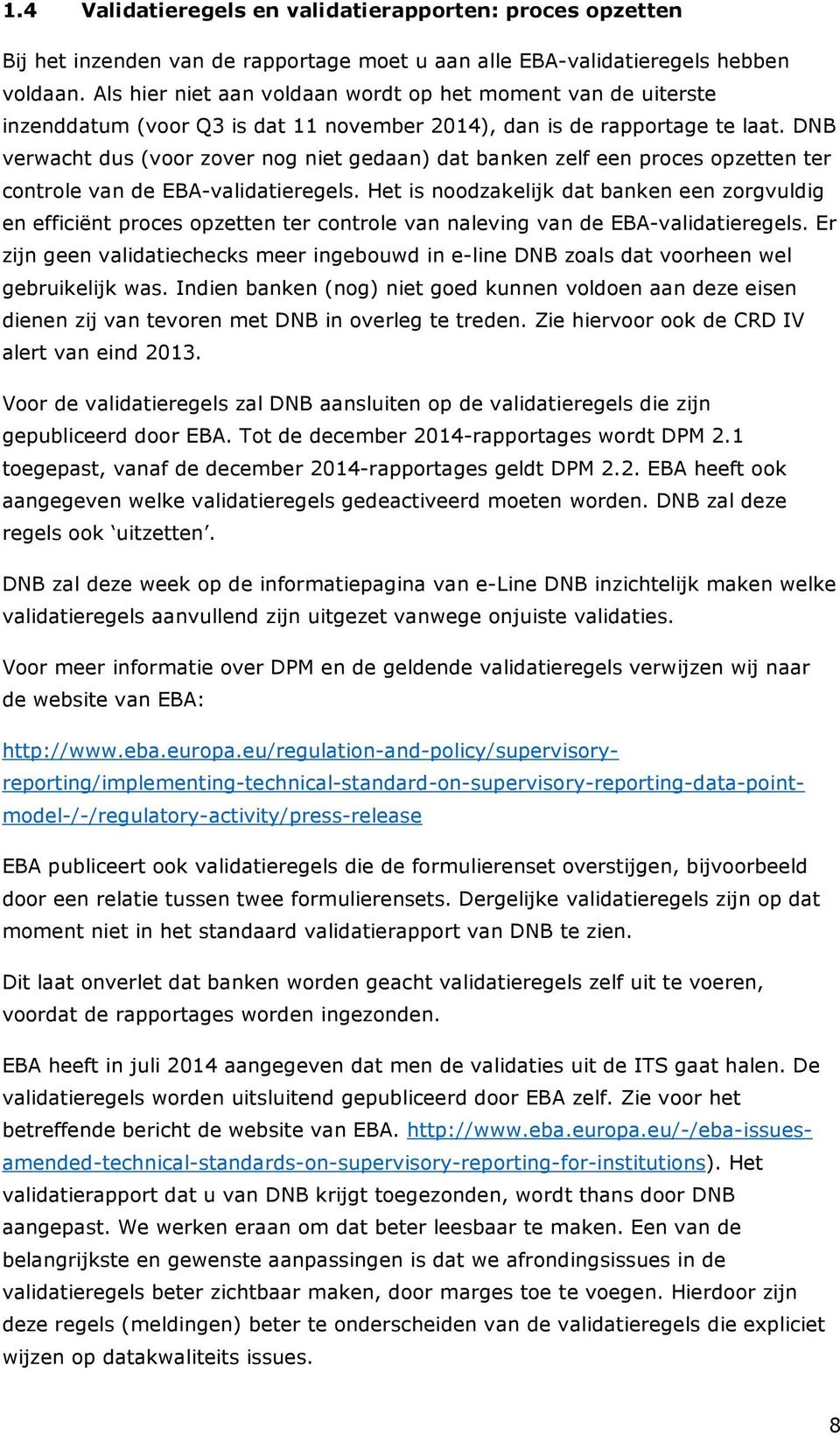 DNB verwacht dus (voor zover nog niet gedaan) dat banken zelf een proces opzetten ter controle van de EBA-validatieregels.