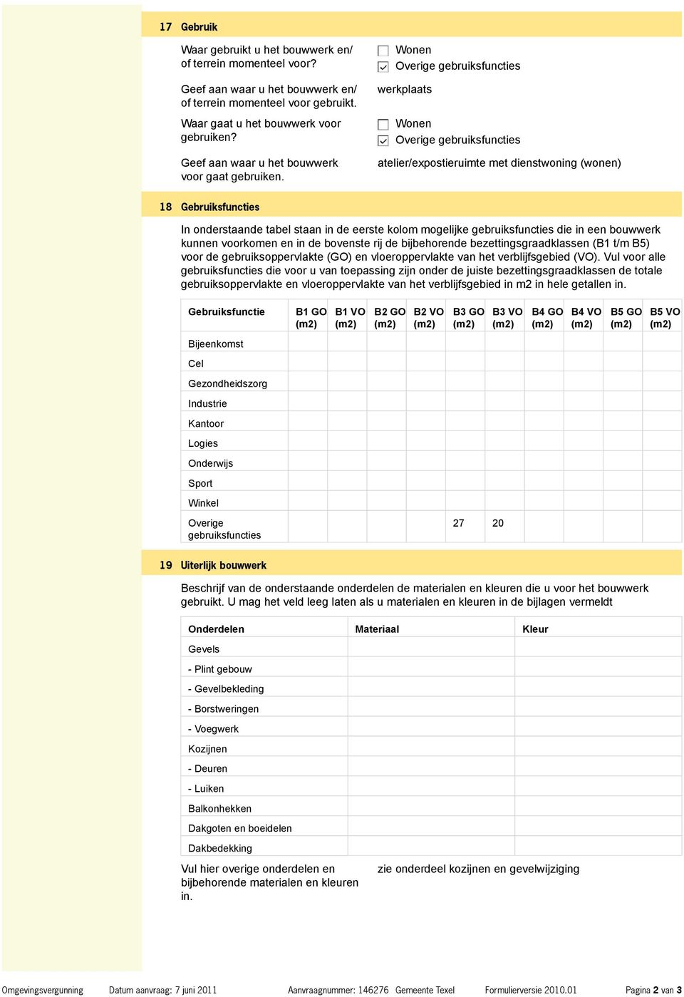 Wonen Overige gebruiksfuncties werkplaats Wonen Overige gebruiksfuncties atelier/expostieruimte met dienstwoning (wonen) 18 Gebruiksfuncties In onderstaande tabel staan in de eerste kolom mogelijke