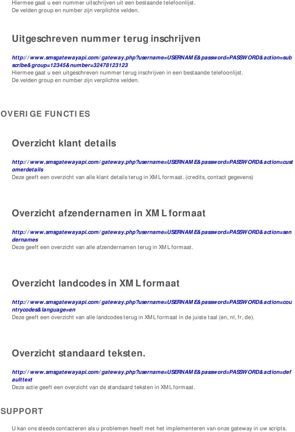 De velden group en number zijn verplichte velden. OVERIGE FUNCTIES Overzicht klant details http://www.smsgatewayapi.com/gateway.php?