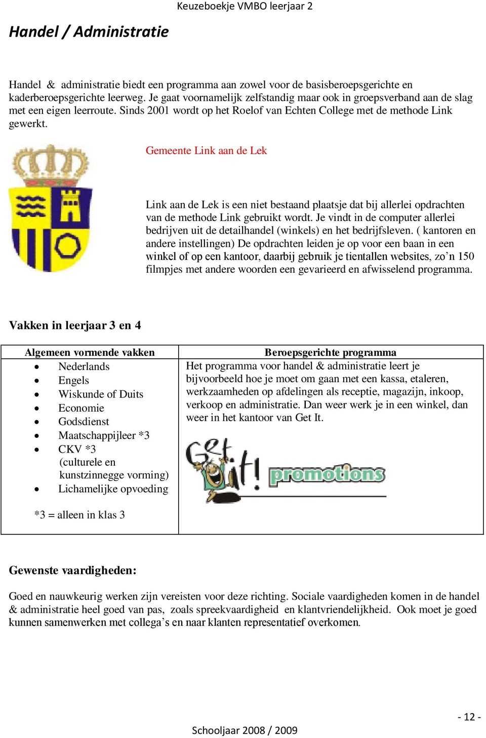 Gemeente Link aan de Lek Link aan de Lek is een niet bestaand plaatsje dat bij allerlei pdrachten van de methde Link gebruikt wrdt.