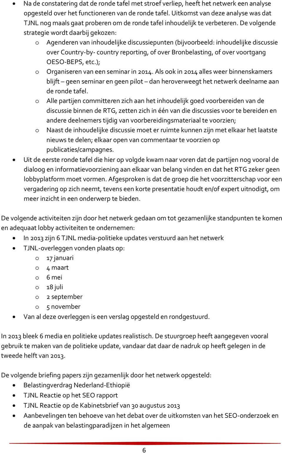 De volgende strategie wordt daarbij gekozen: o Agenderen van inhoudelijke discussiepunten (bijvoorbeeld: inhoudelijke discussie over Country-by- country reporting, of over Bronbelasting, of over