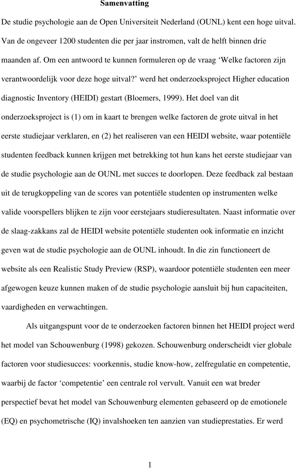 werd het onderzoeksproject Higher education diagnostic Inventory (HEIDI) gestart (Bloemers, 1999).