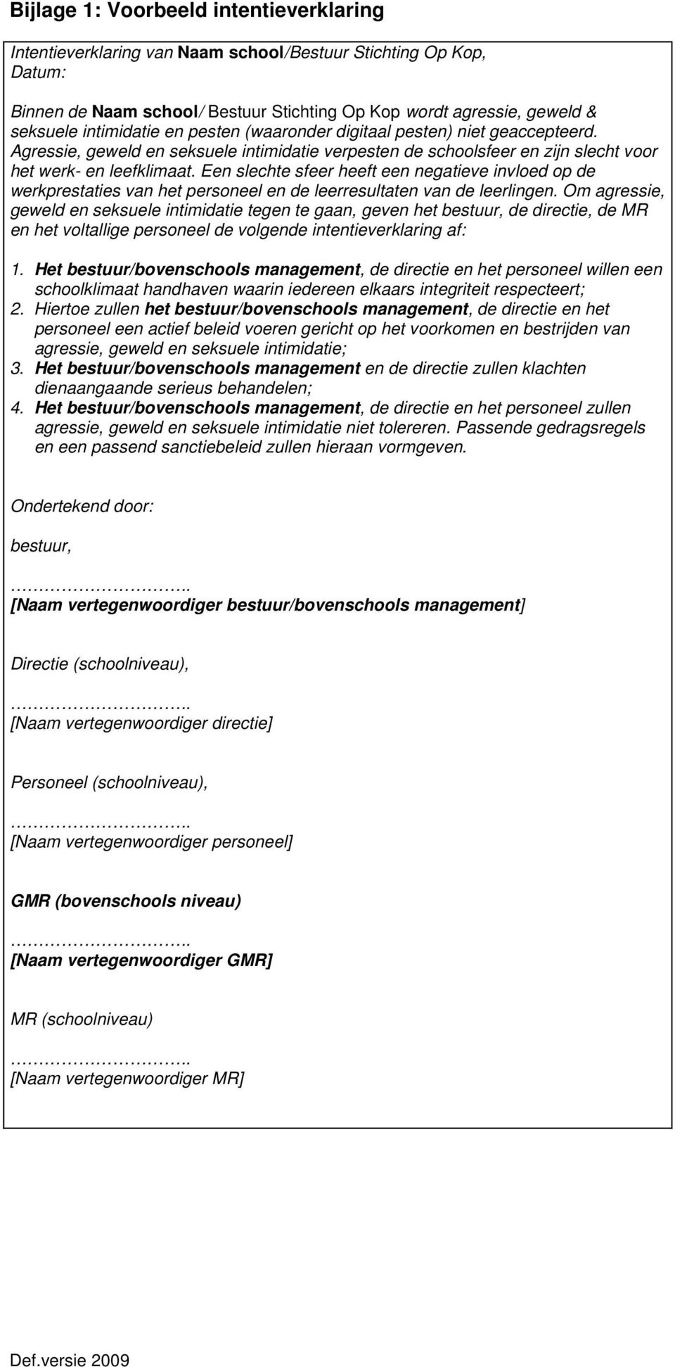 Een slechte sfeer heeft een negatieve invloed op de werkprestaties van het personeel en de leerresultaten van de leerlingen.