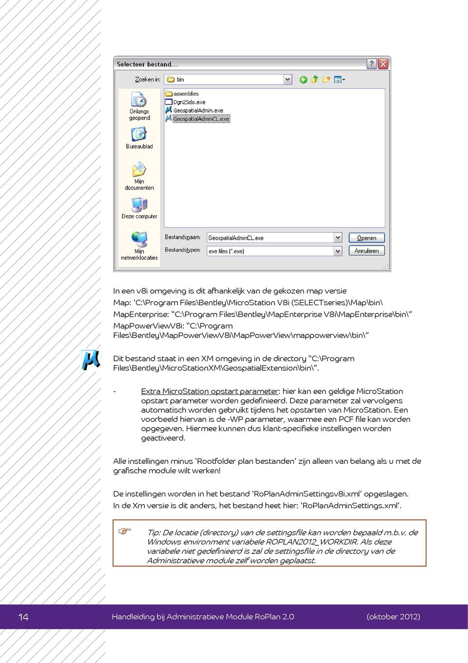 Files\Bentley\MicroStationXM\GeospatialExtension\bin\. - Extra MicroStation opstart parameter: hier kan een geldige MicroStation opstart parameter worden gedefinieerd.