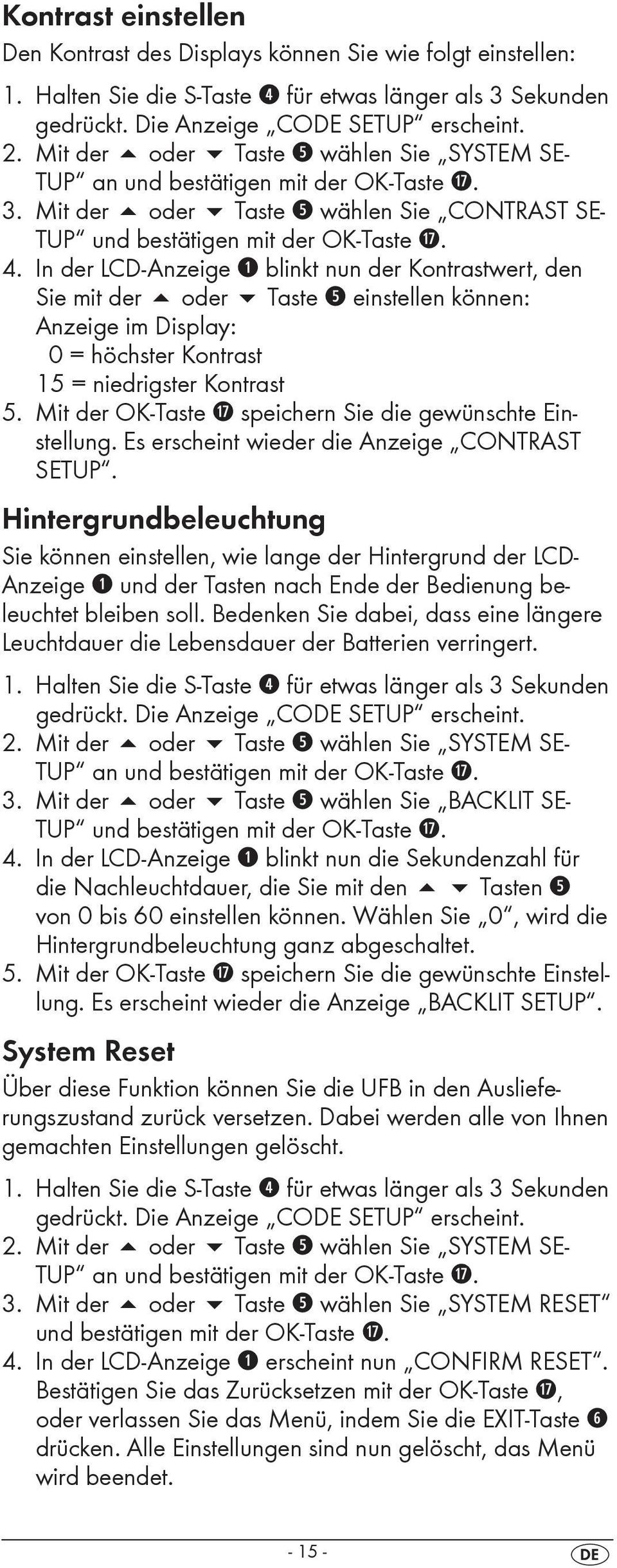 In der LCD-Anzeige q blinkt nun der Kontrastwert, den Sie mit der oder Taste t einstellen können: Anzeige im Display: 0 = höchster Kontrast 15 = niedrigster Kontrast 5.