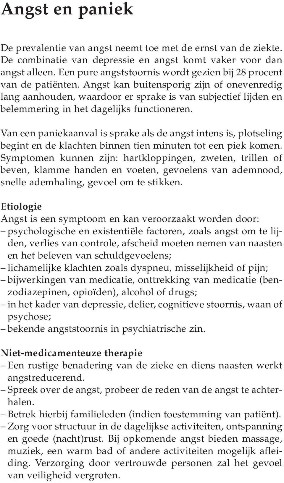 Angst kan buitensporig zijn of onevenredig lang aanhouden, waardoor er sprake is van subjectief lijden en belemmering in het dagelijks functioneren.