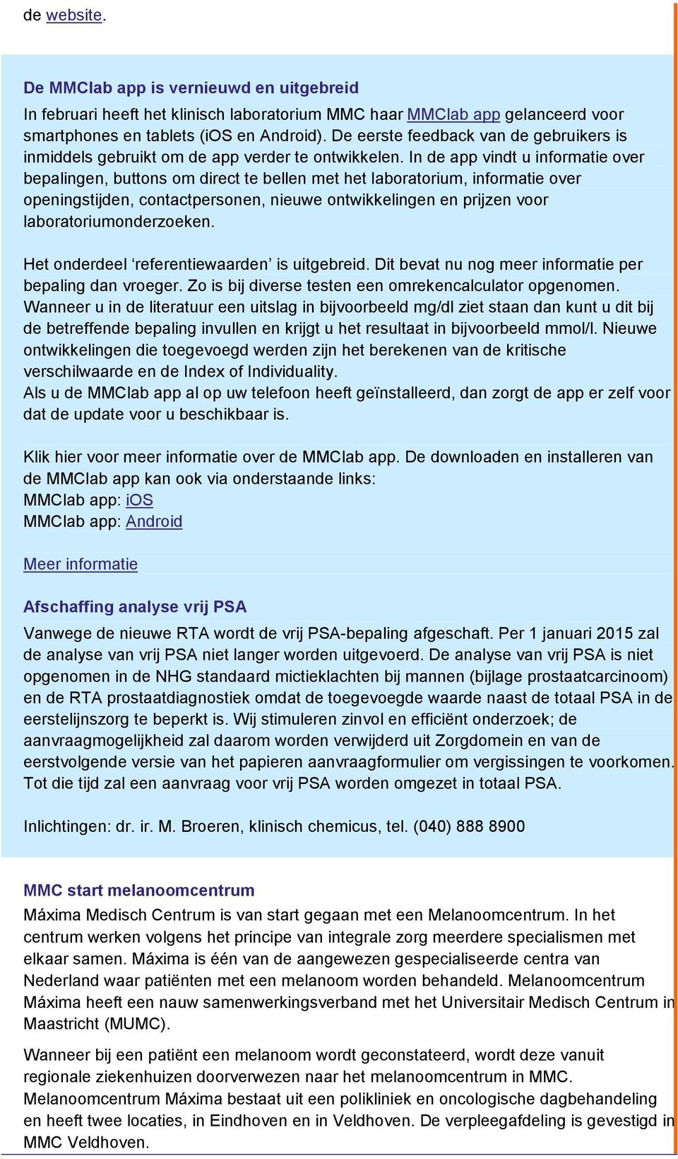 In de app vindt u informatie over bepalingen, buttons om direct te bellen met het laboratorium, informatie over openingstijden, contactpersonen, nieuwe ontwikkelingen en prijzen voor